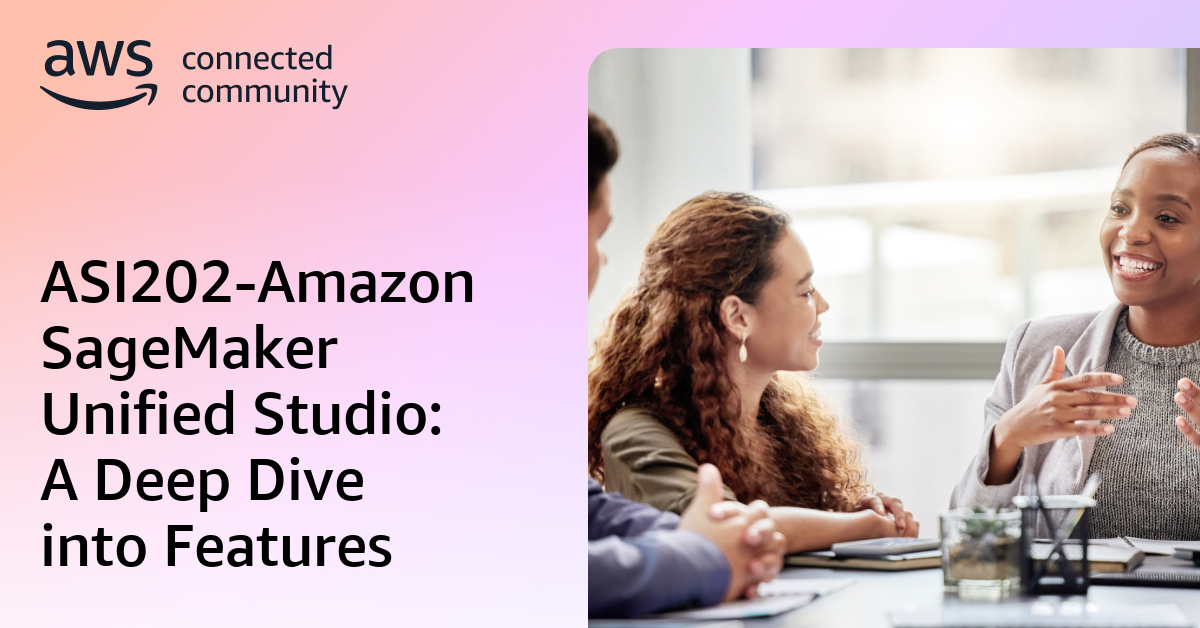 ASI202-Amazon SageMaker Unified Studio: A Deep Dive into Features