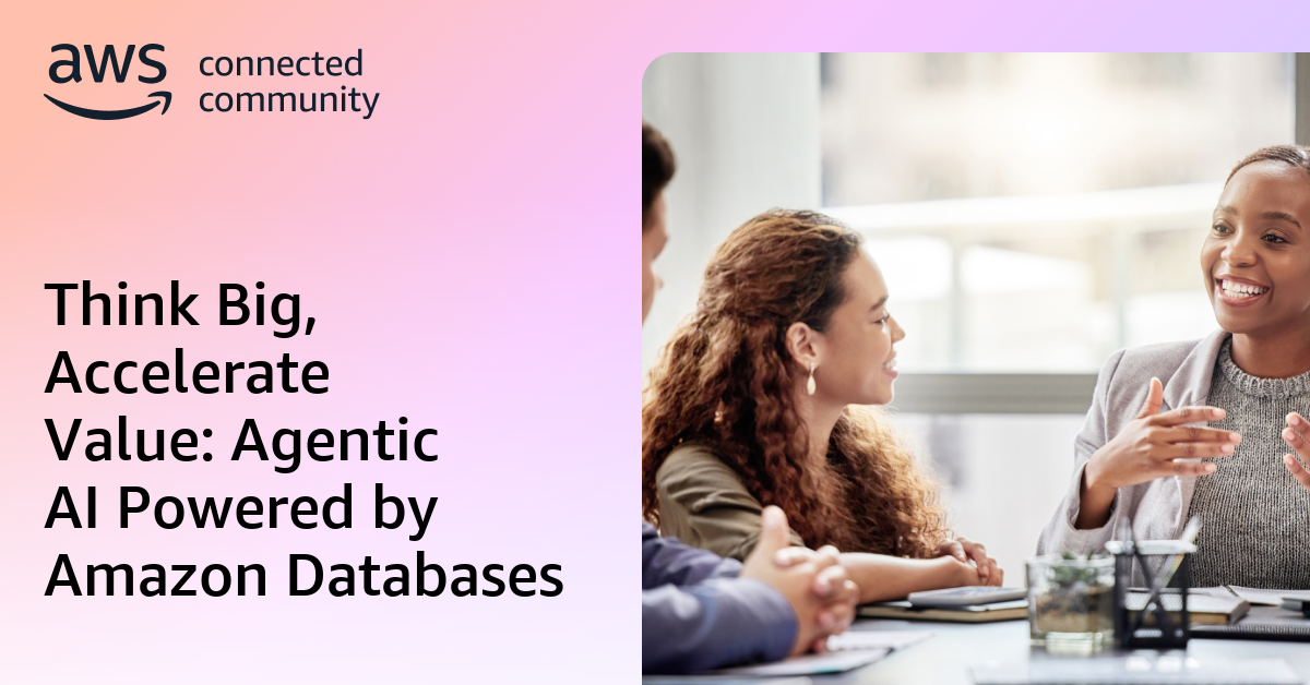 Think Big, Accelerate Value: Agentic AI Powered by Amazon Databases