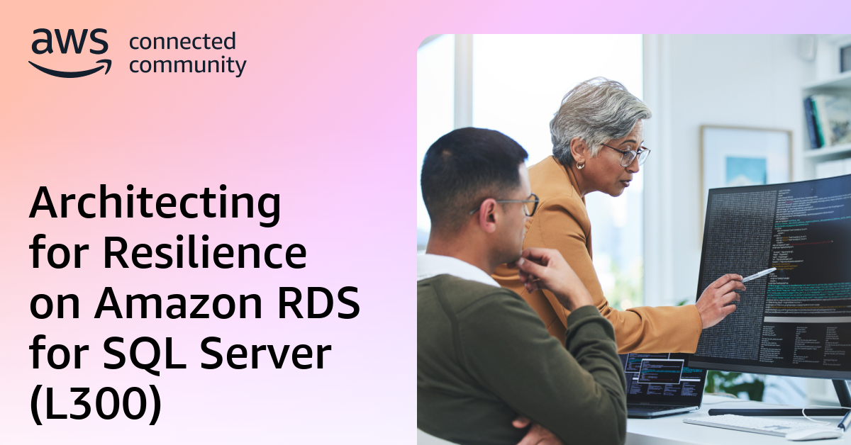Architecting for Resilience on Amazon RDS for SQL Server (L300)
