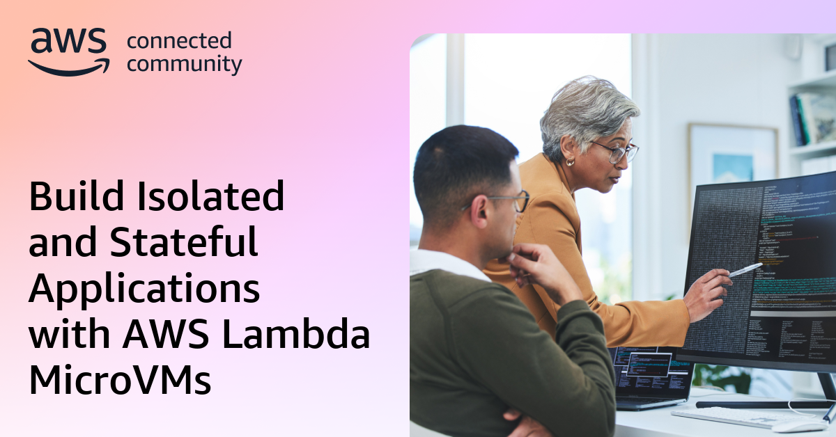 Build Isolated and Stateful Applications with AWS Lambda MicroVMs