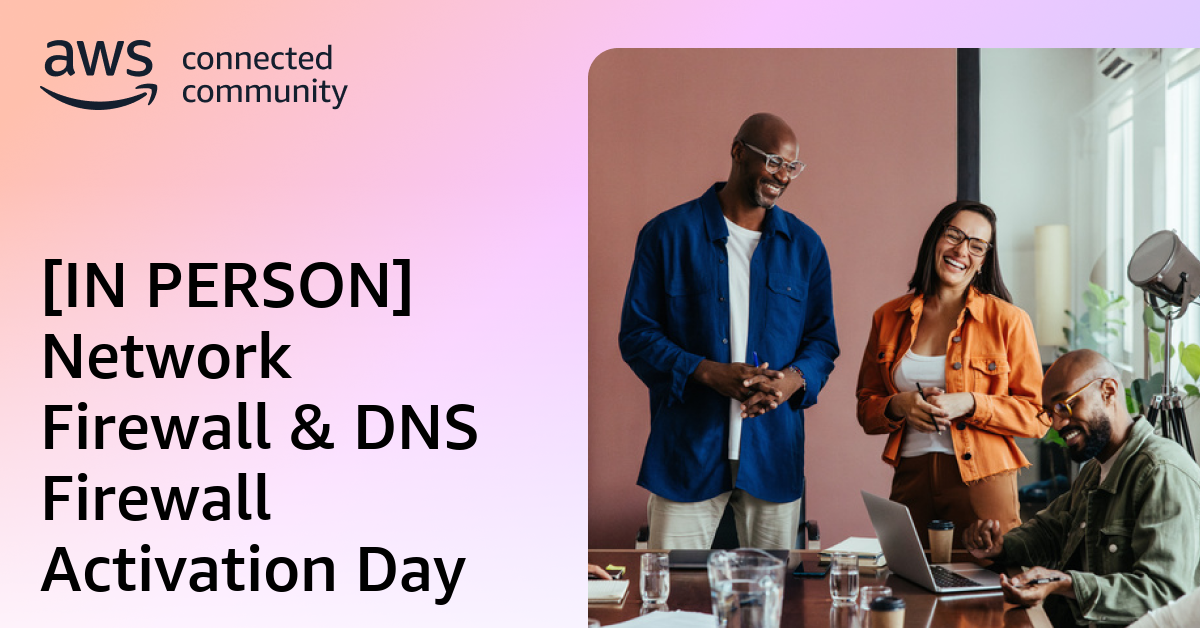 [IN PERSON] Network Firewall & DNS Firewall Activation Day