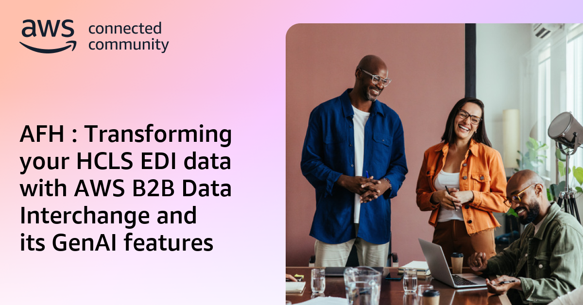 AFH : Transforming your HCLS EDI data with AWS B2B Data Interchange and ...