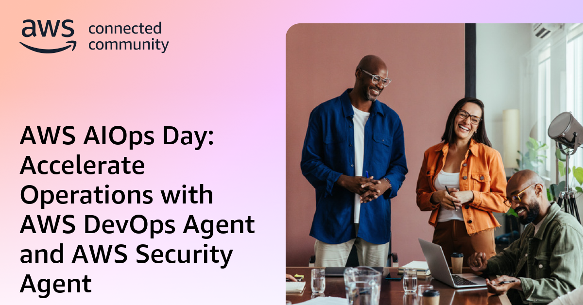 AWS AIOps Day: Accelerate Operations with AWS DevOps Agent and AWS ...