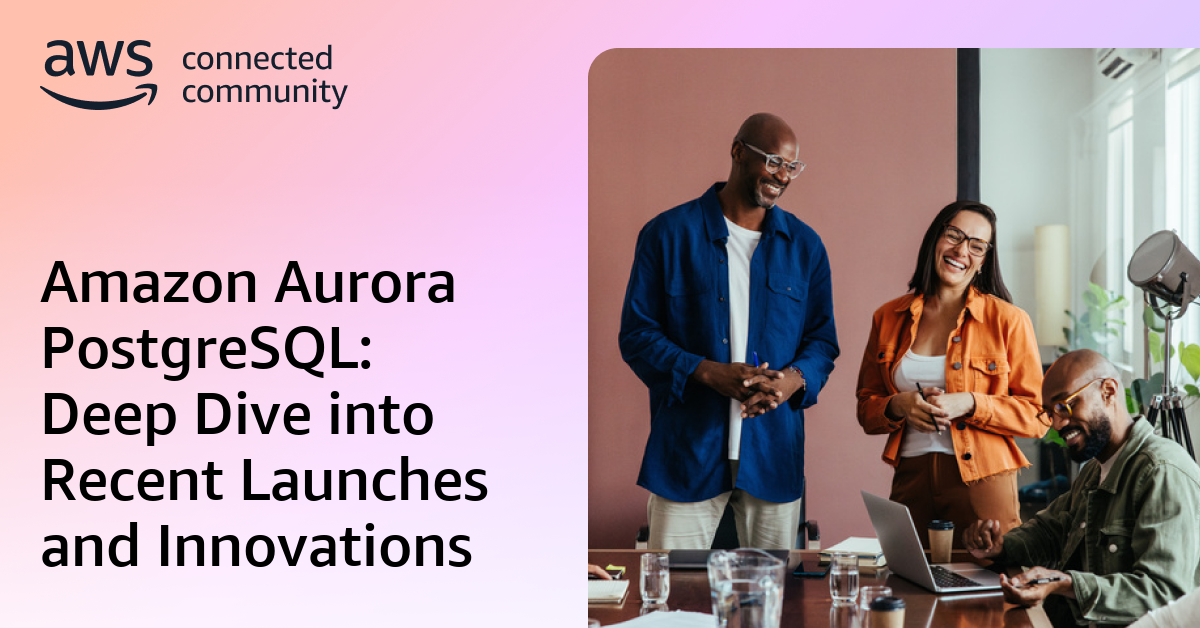Amazon Aurora PostgreSQL: Deep Dive into Recent Launches and Innovations