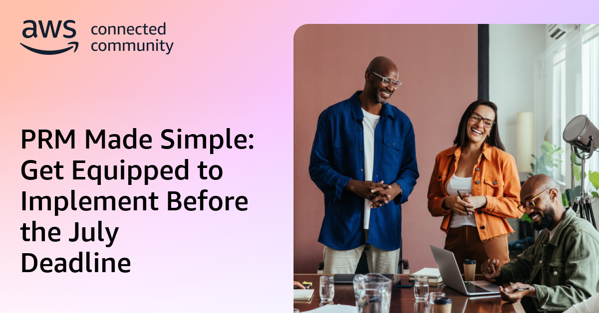 PRM Made Simple: Get Equipped to Implement Before the July Deadline
