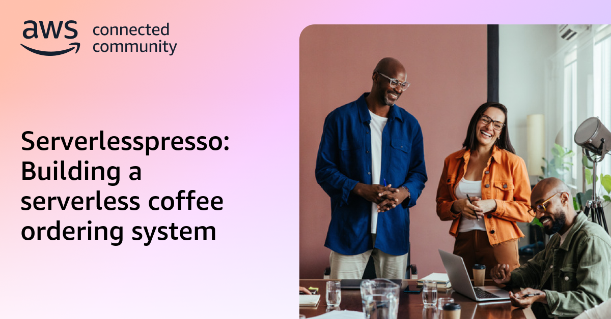 Serverlesspresso: Building a serverless coffee ordering system