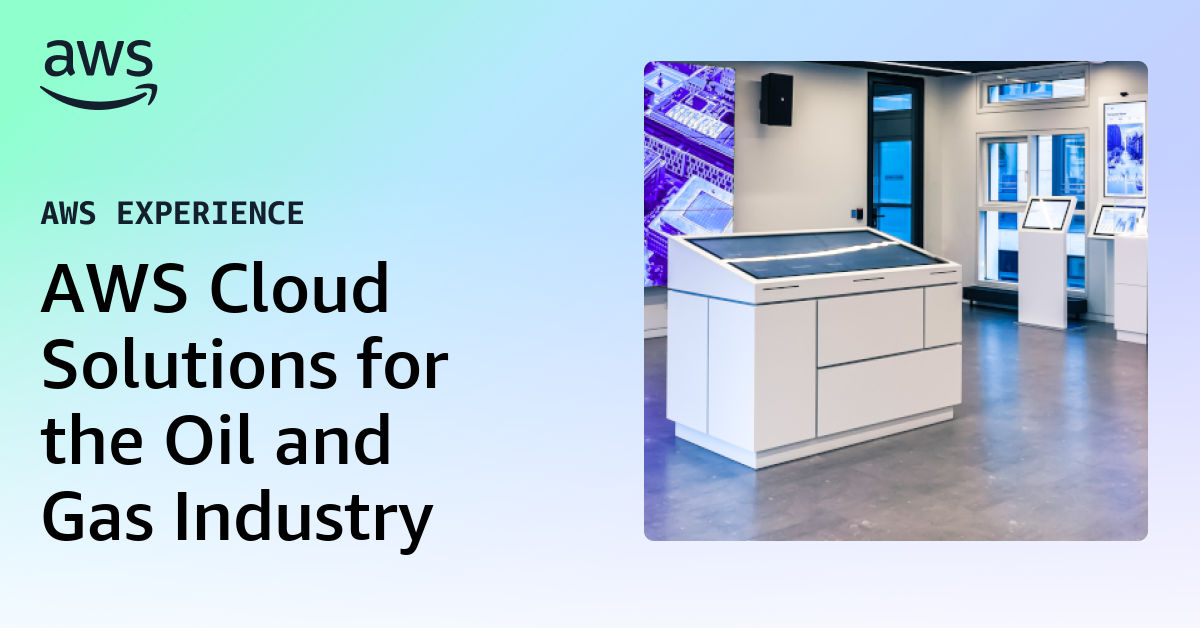 AWS Cloud Solutions for the Oil and Gas Industry