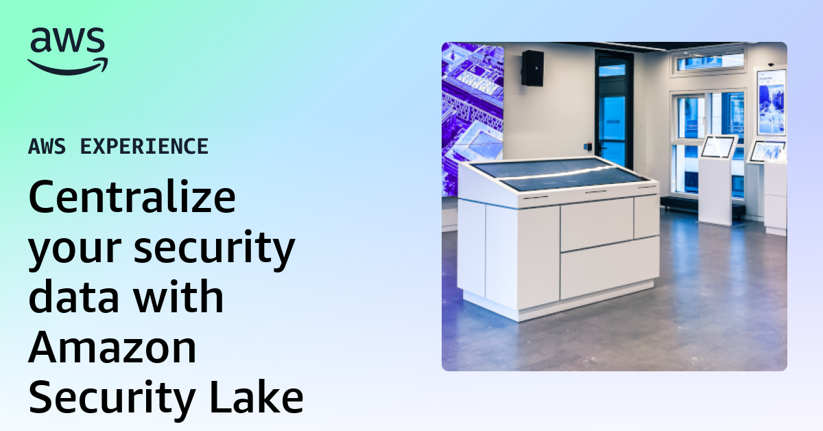 Centralize your security data with Amazon Security Lake