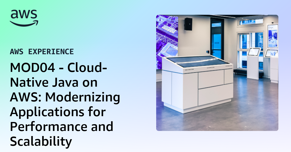 MOD04 - Cloud-Native Java on AWS: Modernizing Applications for ...