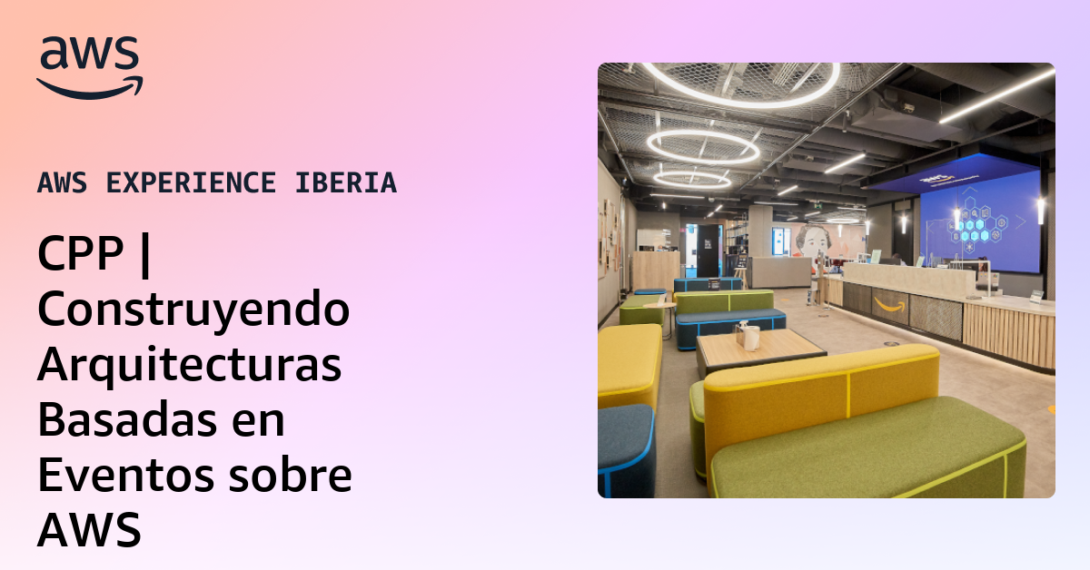 CPP | Construyendo Arquitecturas Basadas en Eventos sobre AWS