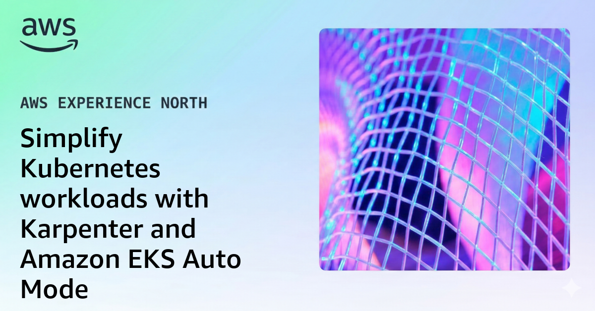 Simplify Kubernetes workloads with Karpenter and Amazon EKS Auto Mode