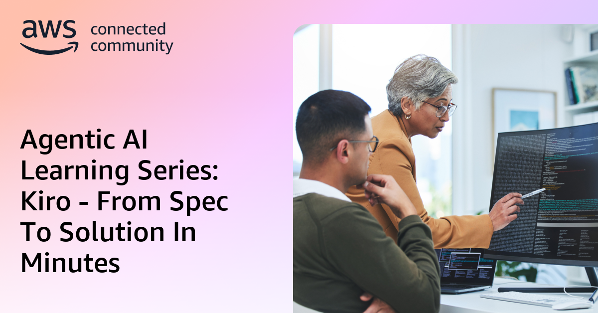 Agentic AI Learning Series: Kiro - From Spec To Solution In Minutes