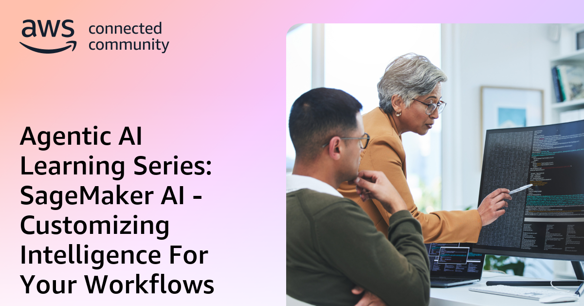 Agentic AI Learning Series: SageMaker AI - Customizing Intelligence For ...