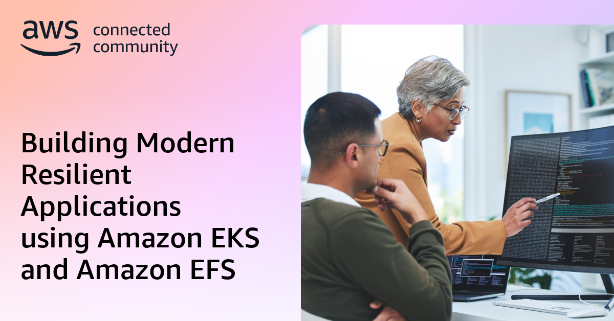 Building Modern Resilient Applications using Amazon EKS and Amazon EFS