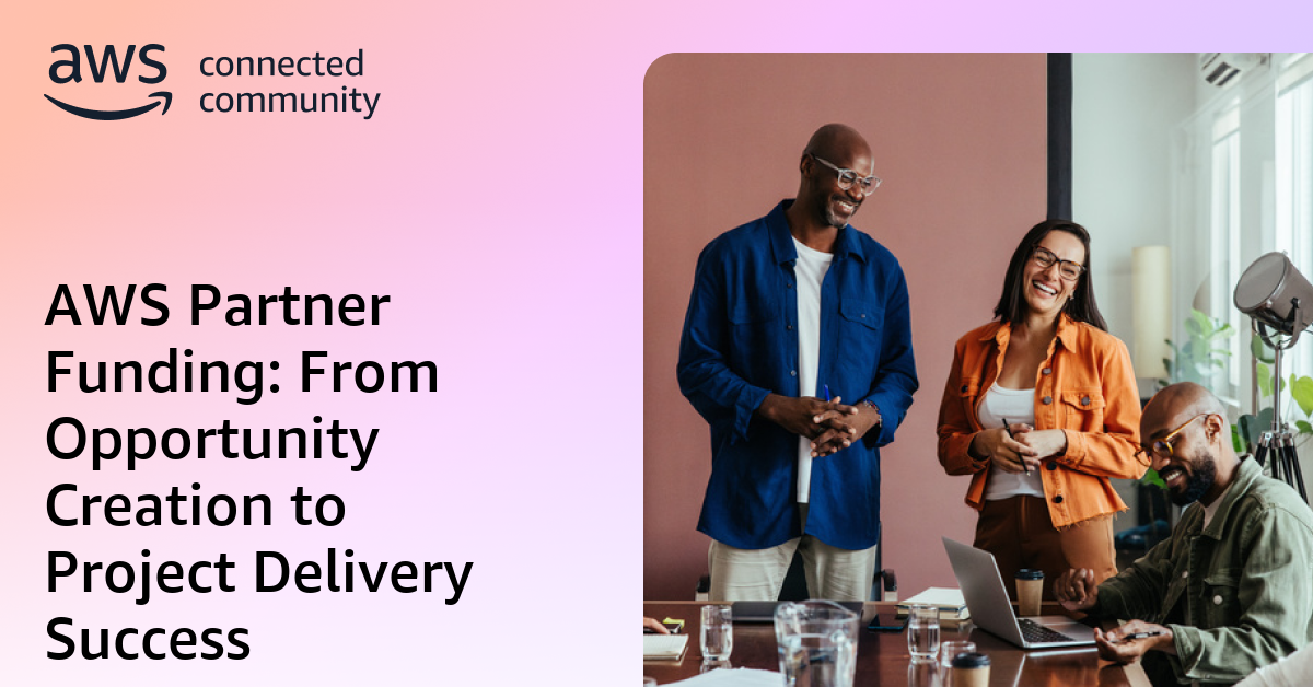 AWS Partner Funding: From Opportunity Creation to Project Delivery Success