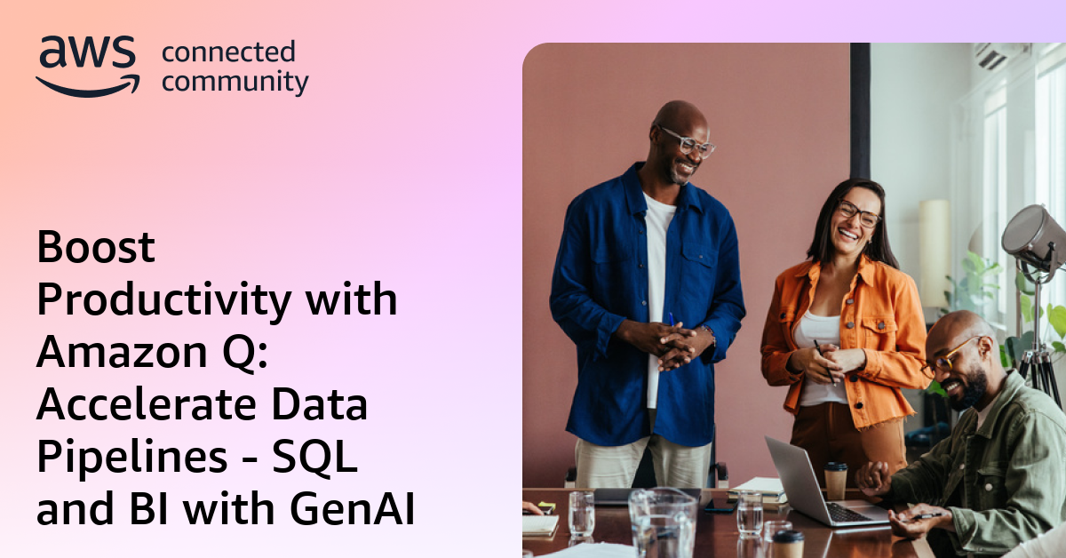 Boost Productivity with Amazon Q: Accelerate Data Pipelines - SQL and ...