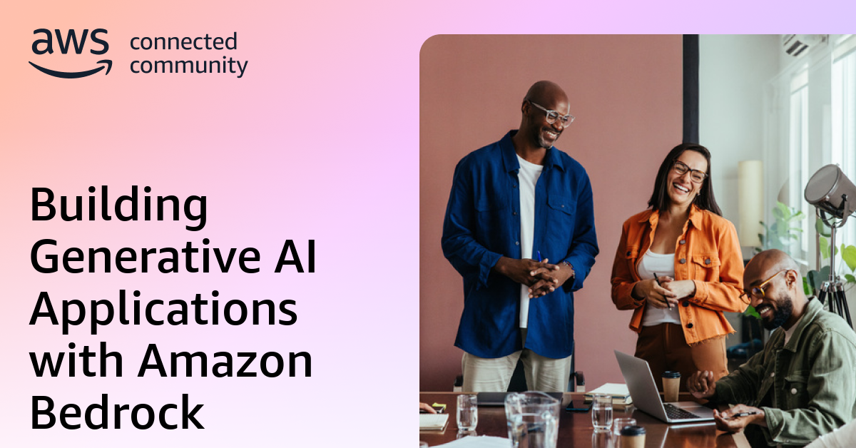 Building Generative AI Applications with Amazon Bedrock