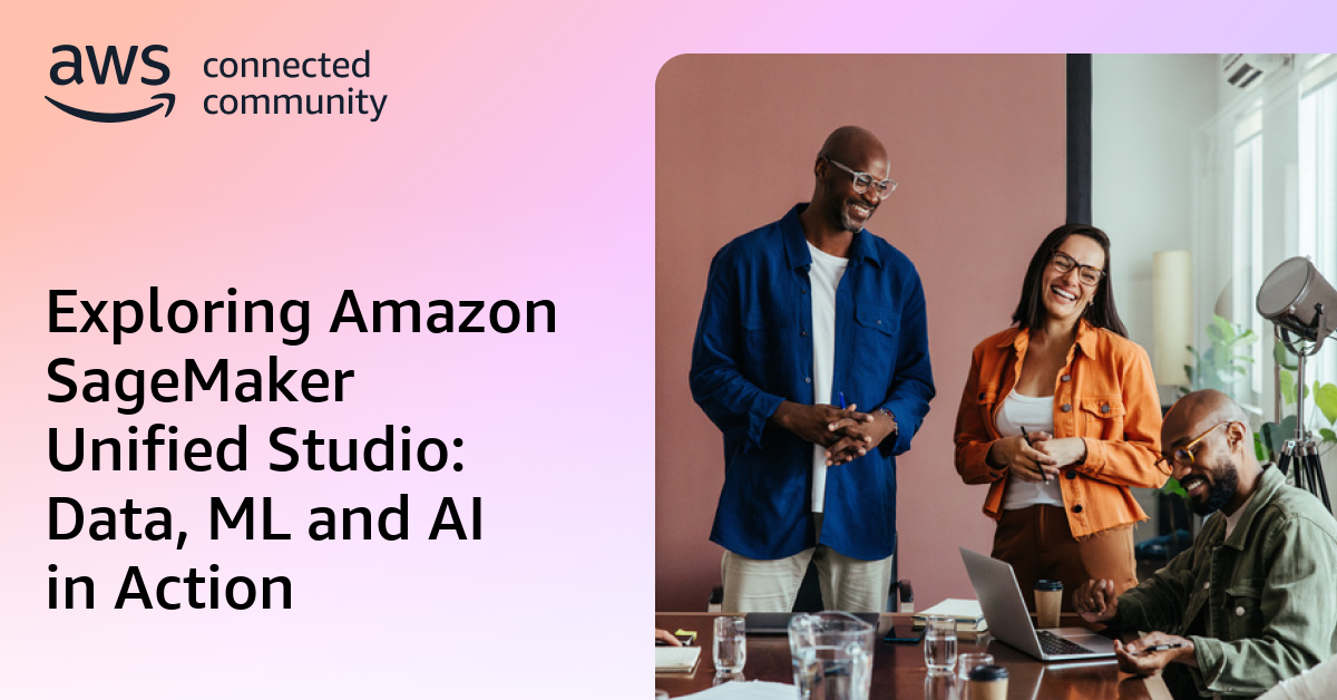 Exploring Amazon SageMaker Unified Studio: Data, ML and AI in Action