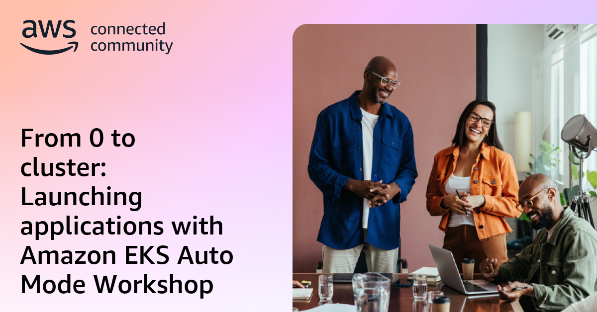 From 0 to cluster: Launching applications with Amazon EKS Auto Mode ...