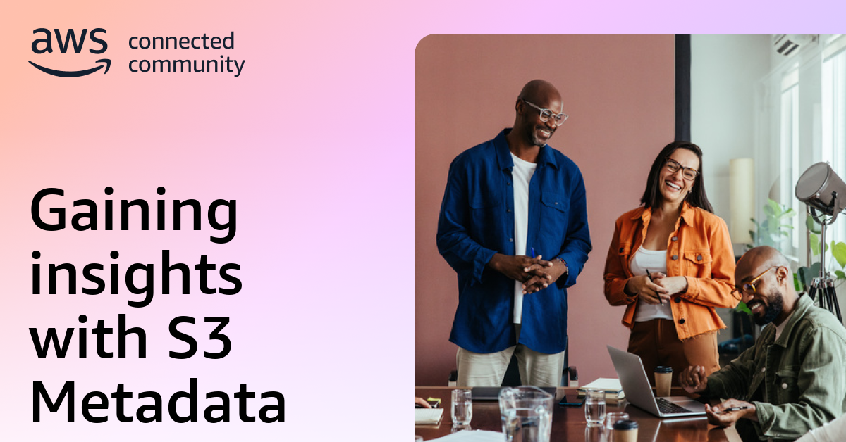 Gaining insights with S3 Metadata