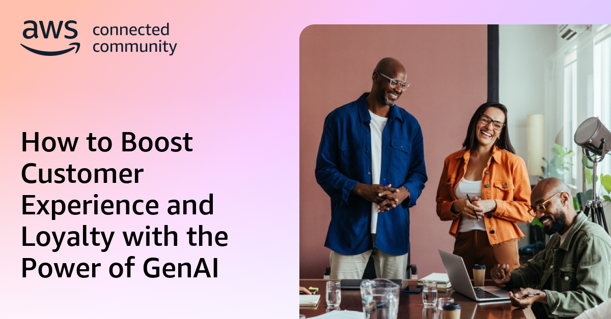 How to Boost Customer Experience and Loyalty with the Power of GenAI