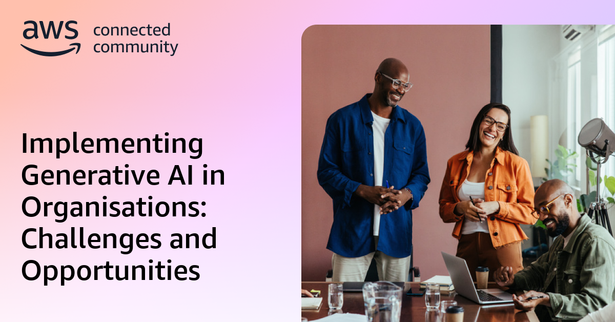 Implementing Generative AI in Organisations: Challenges and Opportunities
