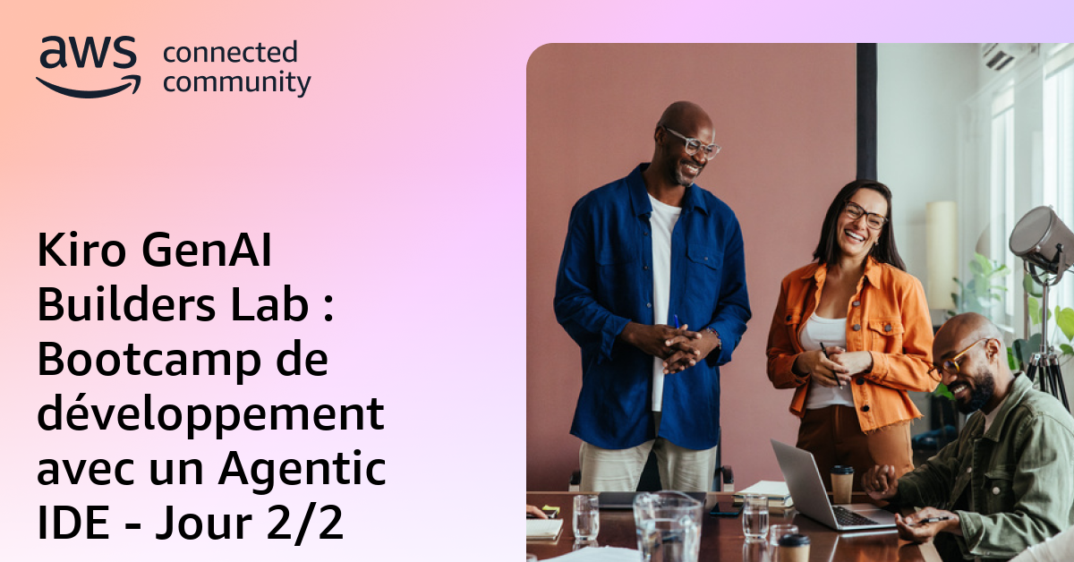 Kiro GenAI Builders Lab : Bootcamp de développement avec un Agentic IDE ...