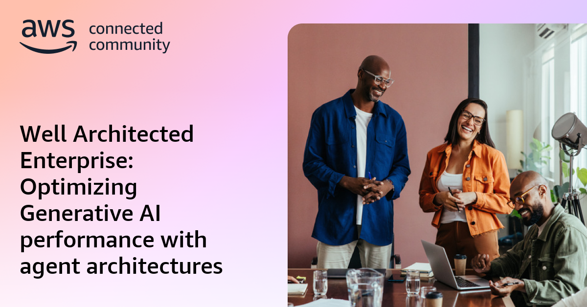 Well Architected Enterprise: Optimizing Generative AI performance with ...
