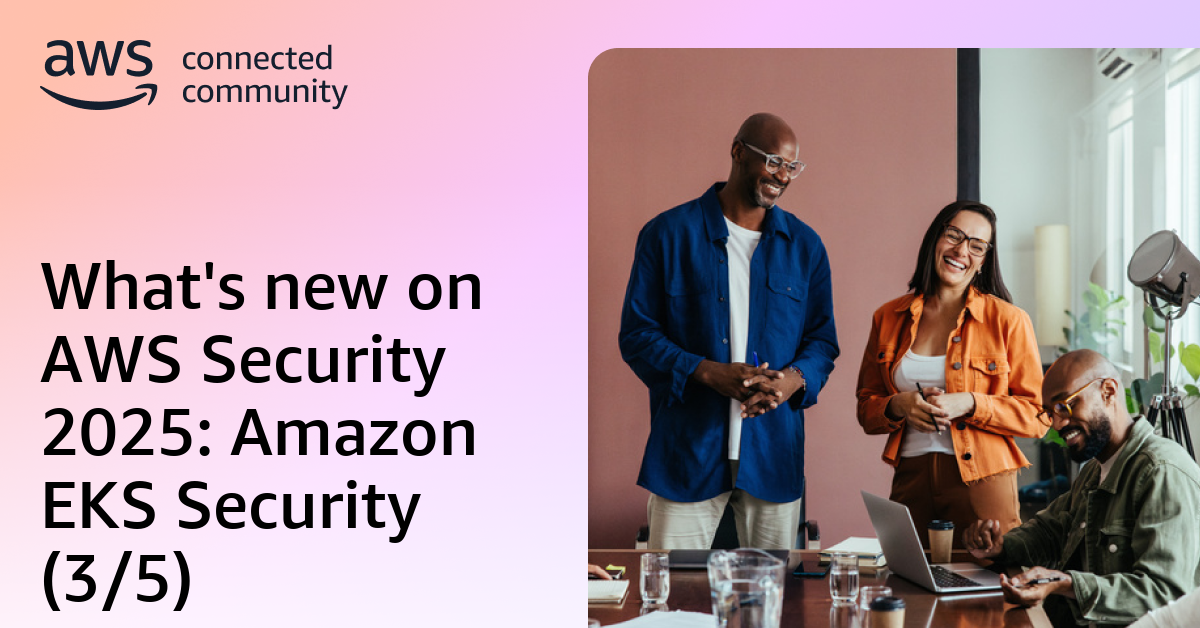 What's new on AWS Security 2025: Amazon EKS Security (3/5)