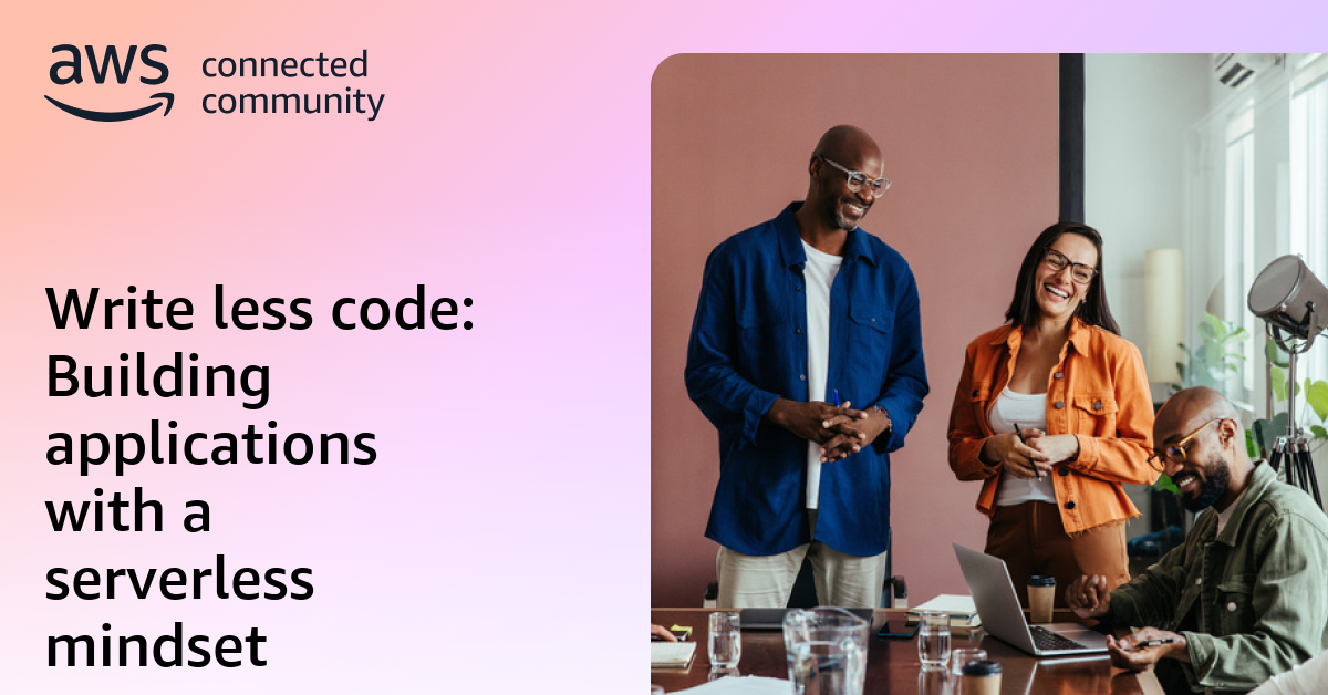 Write less code: Building applications with a serverless mindset