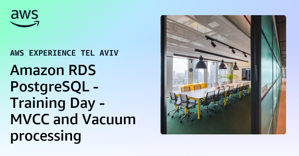 Amazon RDS PostgreSQL - Training Day - MVCC and Vacuum processing