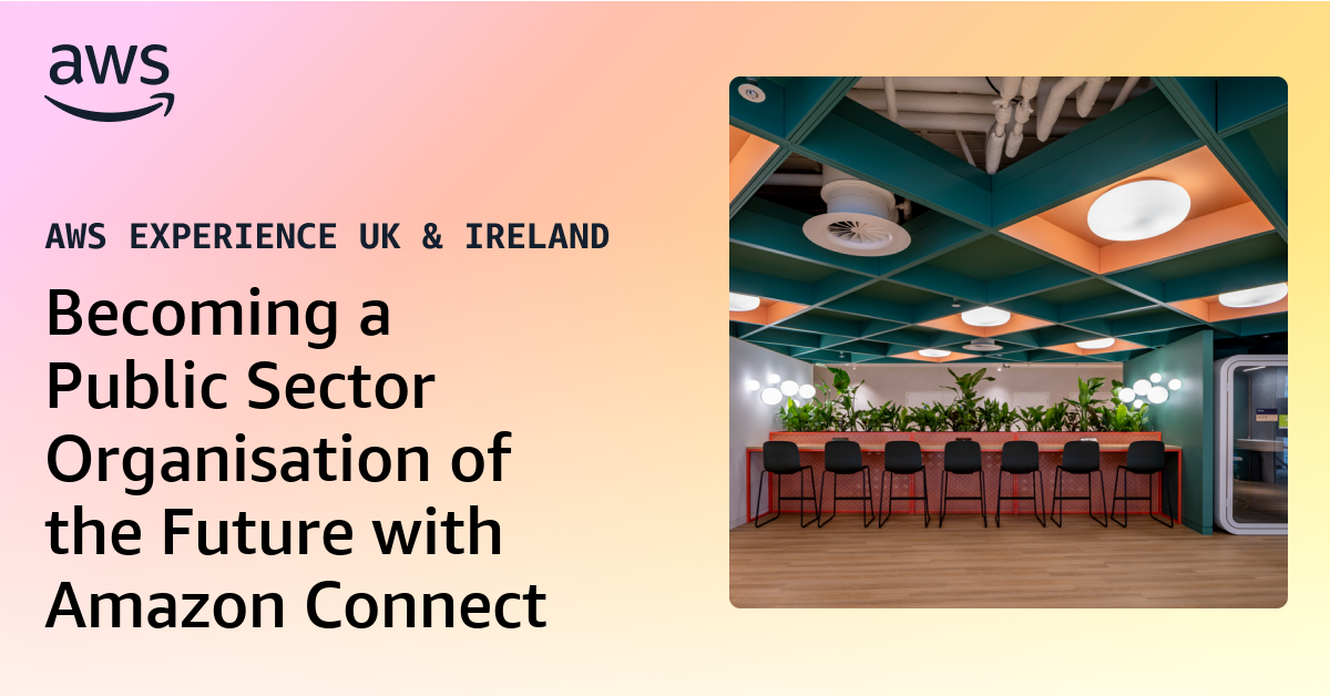 Becoming a Public Sector Organisation of the Future with Amazon Connect