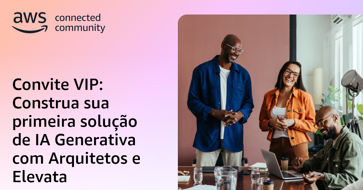 Convite VIP: Construa sua primeira solução de IA Generativa com ...