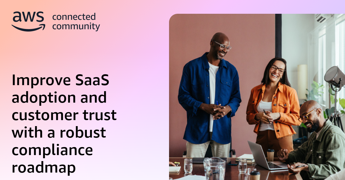 Improve SaaS adoption and customer trust with a robust compliance roadmap
