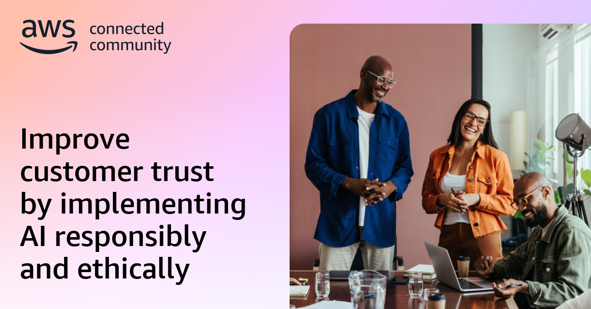 Improve customer trust by implementing AI responsibly and ethically